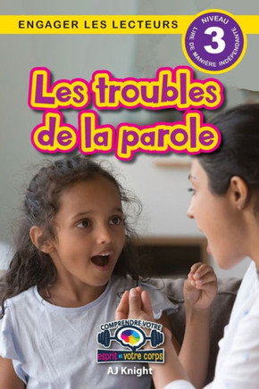 Les troubles de la parole : Comprendre votre esprit et votre corps (Engager les lecteurs, Niveau 3)