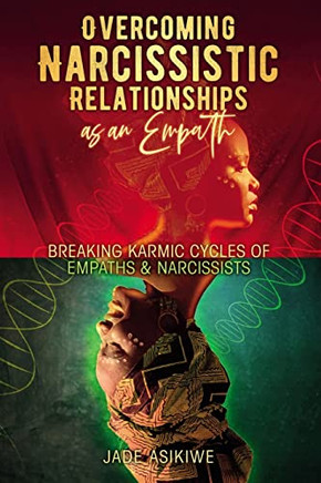 Overcoming Narcissistic Relationships as an Empath: Breaking Karmic Cycles of Empaths & Narcissist