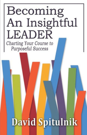 Becoming An Insightful Leader : Charting Your Course to Purposeful Success