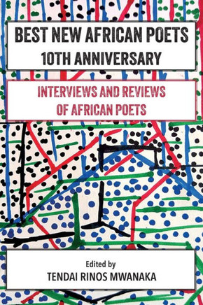 Best New African Poets 10th Anniversary : Interviews and Reviews of African Poets