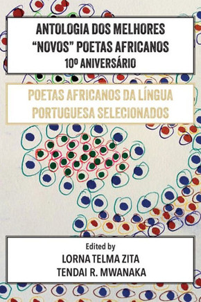 Antologia Dos Melhores "Novos" Poetas Africanos 10°Aniversário : Poetas Africanos Da Língua Portuguesa Selecionados