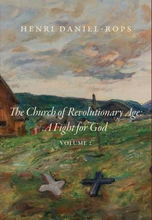 The Church of the Revolutionary Age : A Fight for God, Volume 2 The Church of the Revolutionary Age : A Fight for God, Volume 2