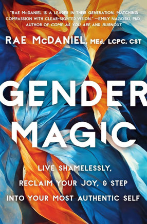 Gender Magic : Live Shamelessly, Reclaim Your Joy, and Step Into Your Most Authentic Self