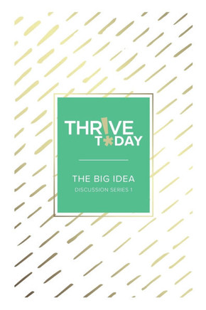 Thrive Today - The Big Idea : Discussion Series 1