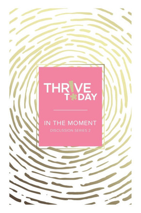 Thrive Today - In the Moment : Discussion Series 2