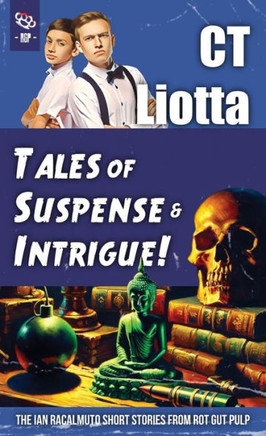 Tales of Suspense and Intrigue! : The Ian Racalmuto Short Stories from Rot Gut Pulp
