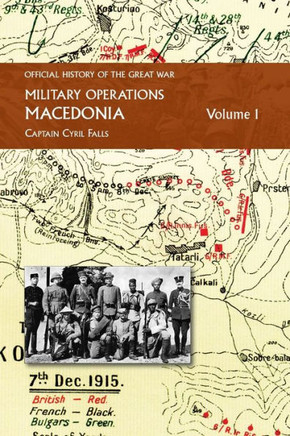 Macedonia Vol I : OFFICIAL HISTORY OF THE GREAT WAR OTHER THEATRES: Military Operations