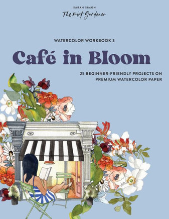Watercolor Workbook: Café in Bloom : 25 Beginner-Friendly Projects on Premium Watercolor Paper
