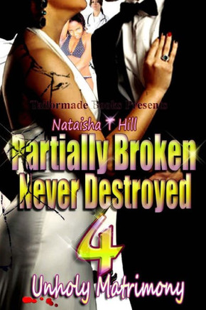 Partially Broken Never Destroyed Iv: Unholy Matrimony