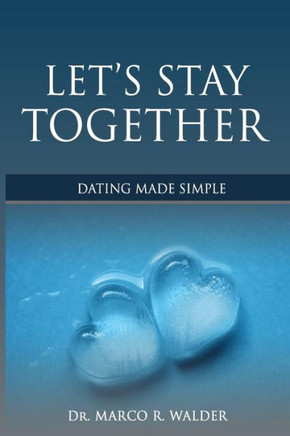 Let'S Stay Together: Dating Made Simple