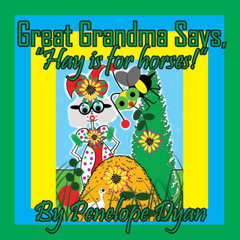 Great Grandma Says, "Hay is for Horses!"