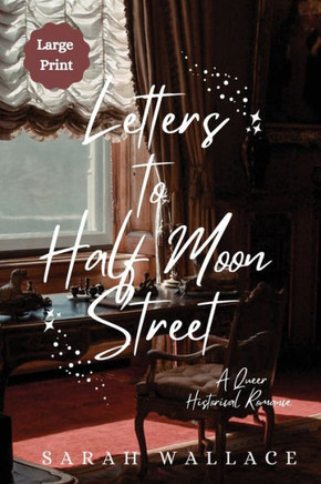 Letters to Half Moon Street : A Queer Historical Romance - Large Print