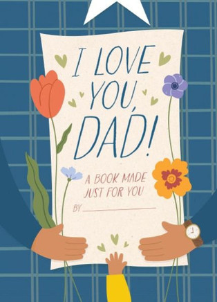 I Love You Dad : A Book Made Just for You