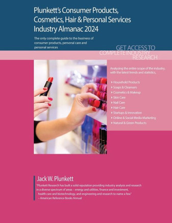 Plunkett's Consumer Products, Cosmetics, Hair & Personal Services Industry Almanac 2024 : Consumer Products, Cosmetics, Hair & Personal Services Industry Market Research, Statistics, Trends and Leading Companies