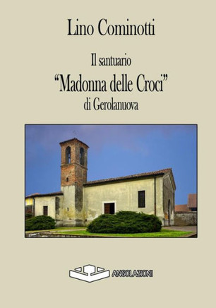 Il santuario «Madonna delle Croci» di Gerolanuova