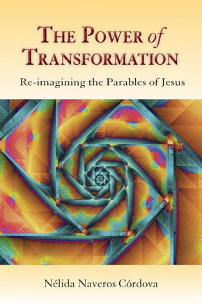 The Power of Transformation : Re-Imagining the Parables of Jesus