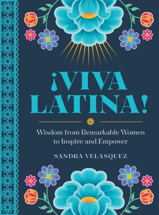 !Viva Latina! : Wisdom from Remarkable Women to Inspire and Empower