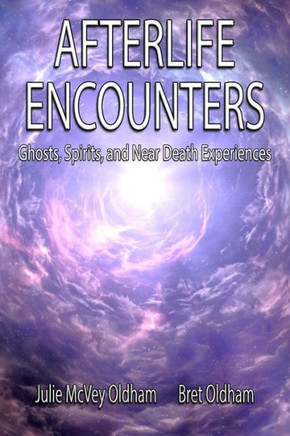 Afterlife Encounters: Ghosts,Spirits, And Near Death Experiences