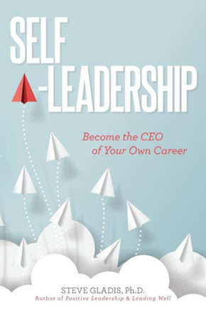 Self-Leadership: Become The Ceo Of Your Own Career