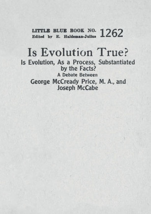 Is Evolution True? Is Evolution, As a Process, Substantiated by the Facts? : A Debate Between George McCready Price, M.A., and Joseph McCabe