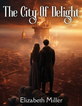 The City Of Delight : A Love Drama Of The Siege And Fall Of Jerusalem