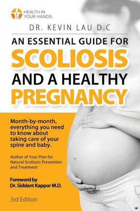 An Essential Guide for Scoliosis and a Healthy Pregnancy (3rd Edition) : Month-By-Month, Everything You Need to Know about Taking Care of Your Spine and Baby.