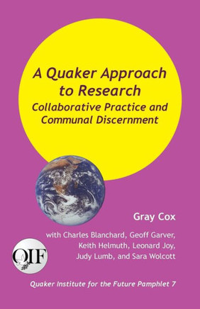 A Quaker Approach to Research : Collaborative Practice and Communal Discernment