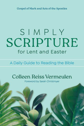 Simply Scripture for Lent and Easter : A Daily Guide to Reading the Bible