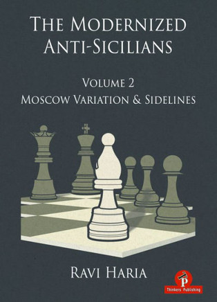 The Modernized Anti-Sicilians - Volume 2 : Moscow Variation & Sidelines