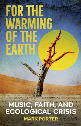 For the Warming of the Earth : Music, Faith, and Ecological Crisis