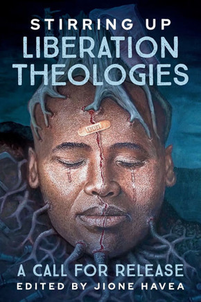 Stirring Up Liberation Theologies : A Call for Release