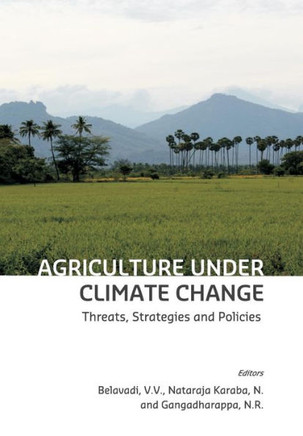 Agriculture under Climate Change: Threats, Strategies and Policies