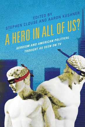 A Hero in All of Us? : Heroism and American Political Thought as Seen on TV