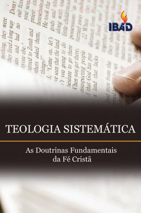 Teologia Sistematica : As Doutrinas Fundamentais da Fé Cristâ Teologia Sistematica : As Doutrinas Fundamentais da Fé Cristâ
