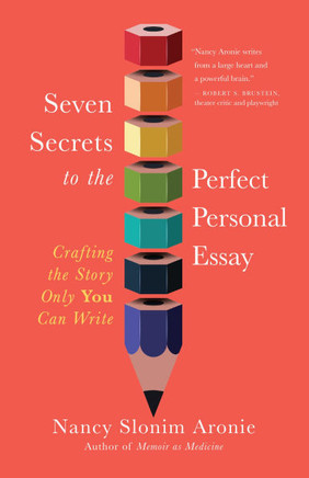 Seven Secrets to the Perfect Personal Essay : Crafting the Story Only You Can Write