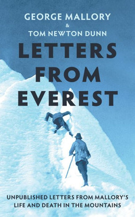 Letters from Everest : Unpublished Letters from Mallory's Life and Death in the Mountains