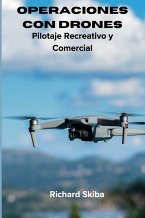 Operaciones con Drones : Pilotaje Recreativo y Comercial