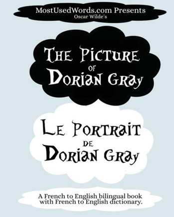 The Picture of Dorian Gray - Le Portrait de Dorian Gray : A French to English Bilingual Book with French to English Dictionary