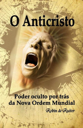 O Anticristo : Poder Oculto Por Tras Da Nova Ordem Mundial