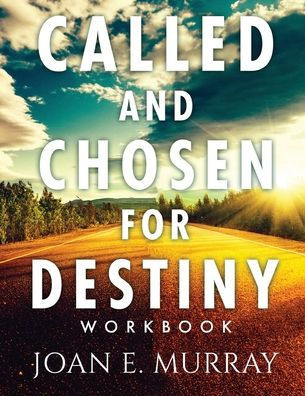 Called and Chosen For Destiny Workbook : Knowing and Fulfilling Your Destiny In God