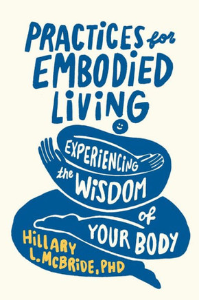 Practices for Embodied Living : Experiencing the Wisdom of Your Body
