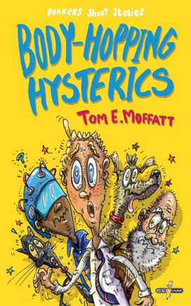 Body-Hopping Hysterics: Hilarious, Action-Packed Short Stories For 8 To 12-Year-Olds (Bonkers Short Stories)