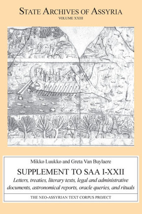 Supplement to SAA I-XXII : Letters, Treaties, Literary Texts, Legal and Administrative Documents, Astronomical Reports, Oracle Queries, and Rituals