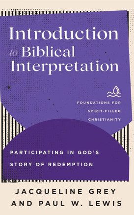INTRODUCTION TO BIBLICAL INTERPRETATION : Participating in Gods Story of Redemption