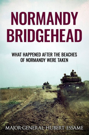 Normandy Bridgehead : What Happened After the Beaches of Normandy Were Taken