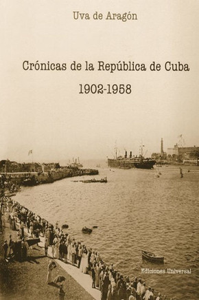 Crónicas de la República de Cuba : 1902-1958