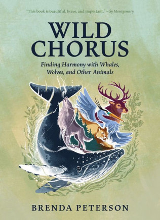 Wild Chorus : Finding Harmony with Whales, Wolves, and Other Animals Wild Chorus : Finding Harmony with Whales, Wolves, and Other Animals