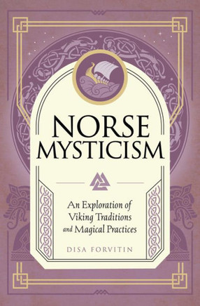 Norse Mysticism : An Exploration of Viking Traditions and Magical Practices