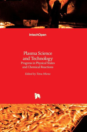 Plasma Science and Technology : Progress in Physical States and Chemical Reactions
