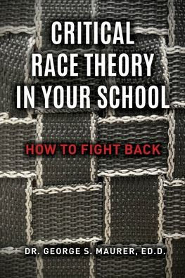 Critical Race Theory in Your School : How to Fight Back
